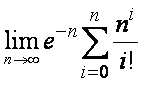 limit as n goes to infinity of e^(-n) times the sum from
i=0 to n of n^i/i!