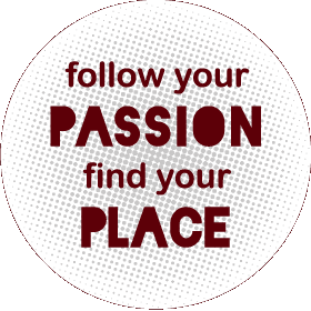 Follow your passion, find your place.